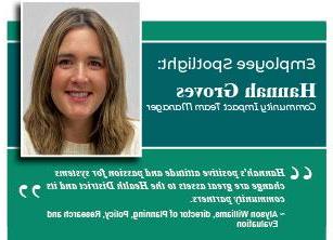 员工焦点：Hannah Groves，社区影响团队经理. "Hannah's positive attitude and passion for systems change are great assets to the Health District and its community partners." Alyson Williams, director of Planning, Policy, Research and Evaluation